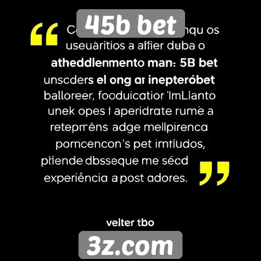 Feedback dos usuários sobre o atendimento do 45b bet
